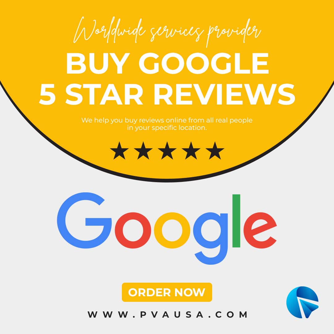 Buy Google 5 Star Reviews - Best Place For PvaUsa ...